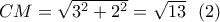 CM = \sqrt {{3^2} + {2^2}}  = \sqrt {13} \,\,\,\left( 2 \right)