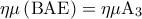 \displaystyle  
\eta \mu \left( {{\rm B}{\rm A}{\rm E}} \right) = \eta \mu {\rm A}_3