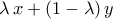 \displaystyle{ \lambda\,x+(1-\lambda)\,y} \displaystyle{ \lambda\,x+(1-\lambda)\,y}