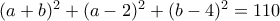 (a+b)^2+(a-2)^2+(b-4)^2=110