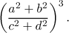 \left(\dfrac{a^2+b^2}{c^2+d^2}\right)^3.
