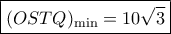 \boxed{(OSTQ)_{\rm min}=10\sqrt 3}