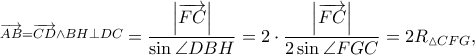  \displaystyle \overset{\overrightarrow{AB}=\overrightarrow{CD}\wedge BH \perp DC}\displaystyle =\frac{\left | \overrightarrow{FC}\right |}{\sin \angle DBH}=2\cdot \frac{\left | \overrightarrow{FC}\right |}{2\sin \angle FGC}=2R_{\vartriangle CFG},