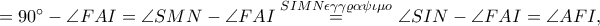 =90^\circ-\angle FAI=\angle SMN-\angle FAI\overset{SIMN\epsilon \gamma \gamma \varrho \alpha \psi \iota \mu o}=\angle SIN-\angle FAI=\angle AFI,