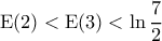 \displaystyle{\mathrm{E}(2) < \mathrm{E}(3) < \ln \frac{7}{2}}