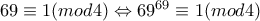 69\equiv 1(mod4)\Leftrightarrow 69^{69}\equiv 1(mod4)