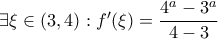 \exists \xi \in(3,4): {f}'(\xi)=\dfrac{4^a-3^a}{4-3} \exists \xi \in(3,4): {f}'(\xi)=\dfrac{4^a-3^a}{4-3}