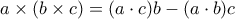 a \times (b \times c)= (a \cdot c) b - ( a \cdot b) c
