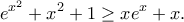 \displaystyle{e^{x^2}+x^2+1\geq xe^x+x.}