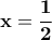\displaystyle{\bf x=\frac{1}{2}}