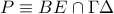 P\equiv BE\cap \Gamma \Delta