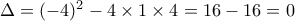 \Delta =(-4)^2-4\times1\times4=16-16=0