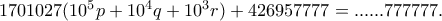 1701027(10^5p+10^4q+10^3r)+426957777=......777777.