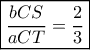 \boxed{\frac{{bCS}}{{aCT}} = \frac{2}{3}}