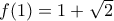 f(1)=1+\sqrt{2}