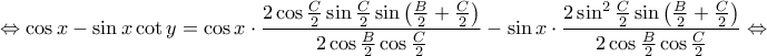 \displaystyle \Leftrightarrow \cos x-\sin x\cot y=\cos x\cdot \frac{2\cos \frac{C}{2}\sin \frac{C}{2}\sin \left ( \frac{B}{2} +\frac{C}{2}\right )}{2\cos \frac{B}{2}\cos \frac{C}{2}}-\sin x\cdot \frac{2\sin ^{2}\frac{C}{2}\sin \left ( \frac{B}{2}+\frac{C}{2} \right )}{2\cos \frac{B}{2}\cos \frac{C}{2}}\Leftrightarrow \displaystyle \Leftrightarrow \cos x-\sin x\cot y=\cos x\cdot \frac{2\cos \frac{C}{2}\sin \frac{C}{2}\sin \left ( \frac{B}{2} +\frac{C}{2}\right )}{2\cos \frac{B}{2}\cos \frac{C}{2}}-\sin x\cdot \frac{2\sin ^{2}\frac{C}{2}\sin \left ( \frac{B}{2}+\frac{C}{2} \right )}{2\cos \frac{B}{2}\cos \frac{C}{2}}\Leftrightarrow