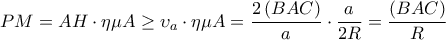 PM=AH\cdot \eta \mu A \geq \upsilon _{a}\cdot \eta \mu A=\dfrac{2\left ( BAC \right )}{a} 
\cdot \dfrac{a}{2R} =\dfrac{\left ( BAC \right )}{R}