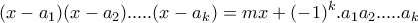 \displaystyle{(x-a_1 )(x-a_2 ). ... .(x-a_k )=mx+(-1)^{k}.a_{1}a_{2}. ... .a_{k}}