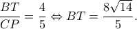 \displaystyle \frac{{BT}}{{CP}} = \frac{4}{5} \Leftrightarrow BT = \frac{{8\sqrt {14} }}{5}.