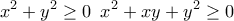 \displaystyle{ x^2+y^2\ge 0\,\,\, x^2+xy+y^2 \ge 0}