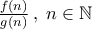 \frac{f(n)}{g(n)}\,, \; n\in\mathbb{N}