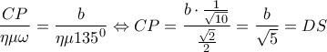 \displaystyle{\frac{{CP}}{{\eta \mu \omega }} = \frac{b}{{\eta \mu {{135}^0}}} \Leftrightarrow CP = \frac{{b \cdot \frac{1}{{\sqrt {10} }}}}{{\frac{{\sqrt 2 }}{2}}} = \frac{b}{{\sqrt 5 }} = DS}