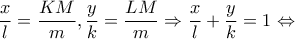 \displaystyle \frac{x}{l} = \frac{{KM}}{m},\frac{y}{k} = \frac{{LM}}{m} \Rightarrow \frac{x}{l} + \frac{y}{k} = 1 \Leftrightarrow 