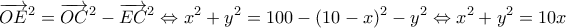 \displaystyle {\overrightarrow {OE} ^2} = {\overrightarrow {OC} ^2} - {\overrightarrow {EC} ^2} \Leftrightarrow {x^2} + {y^2} = 100 - {(10 - x)^2} - {y^2} \Leftrightarrow {x^2} + {y^2} = 10x
