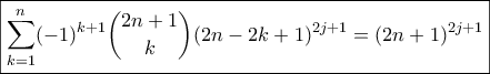 \displaystyle{\boxed{\sum_{k=1}^{n}(-1)^{k+1}\binom{2n+1}{k}(2n-2k+1)^{2j+1}=(2n+1)^{2j+1}}}