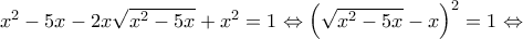 {x^2} - 5x - 2x\sqrt {{x^2} - 5x}  + {x^2} = 1 \Leftrightarrow {\left( {\sqrt {{x^2} - 5x}  - x} \right)^2} = 1 \Leftrightarrow