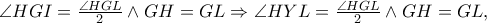 \angle HGI=\frac{\angle HGL}{2}\wedge GH=GL\Rightarrow \angle HYL=\frac{\angle HGL}{2}\wedge GH=GL,
