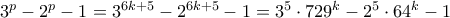 3^p-2^p-1 = 3 ^{6k+5} - 2^{6k+5}-1 = 3^5 \cdot 729^k - 2^5 \cdot 64 ^k-1
