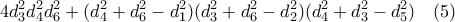 \displaystyle{4d_3^2d_4^2d_6^2+ (d_4^2+d_6^2-d_1^2) (d_3^2+d_6^2-d_2^2)   (d_4^2+d_3^2-d_5^2)  \quad (5) }