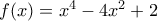 f(x) = x^4 - 4x^2 + 2