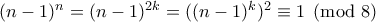 (n-1)^n=(n-1)^{2k}=((n-1)^k)^2 \equiv 1 \pmod 8