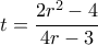 t=\dfrac{2r^2-4}{4r-3}