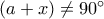 (a+x)\neq 90^{\circ}