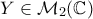 Y \in \mathcal{M}_2(\mathbb{C})
