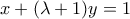 \displaystyle{x+(\lambda +1)y=1}
