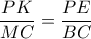   \dfrac{PK}{MC}= \dfrac{PE}{BC}