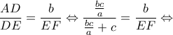 \displaystyle \frac{{AD}}{{DE}} = \frac{b}{{EF}} \Leftrightarrow \frac{{\frac{{bc}}{a}}}{{\frac{{bc}}{a} + c}} = \frac{b}{{EF}} \Leftrightarrow 