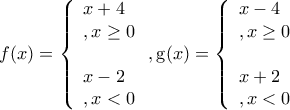 f(x) = \left\{ \begin{array}{l} 
 x + 4& ,x \ge 0 \\  
  \\  
 x - 2& ,x < 0 \\  
 \end{array} \right.{\rm{  }}{\rm{,     g}}(x) = \left\{ \begin{array}{l} 
 x - 4& ,x \ge 0 \\  
  \\  
 x + 2& ,x < 0 \\  
 \end{array} \right}