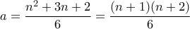 a=\dfrac{n^2+3n+2}{6}=\dfrac{(n+1)(n+2)}{6}