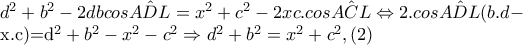 d^{2}+b^{2}-2dbcos\hat{ADL}=x^{2}+c^{2}-2xc.cos\hat{ACL}\Leftrightarrow 2.cos\hat{ADL}(b.d-

        x.c)=d^{2}+b^{2}-x^{2}-c^{2}\Rightarrow d^{2}+b^{2}=x^{2}+c^{2},(2)