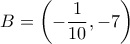 B=\left(-\dfrac{1}{10},-7\right)