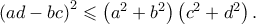 {\left( {ad - bc} \right)^2} \leqslant \left( {{a^2} + {b^2}} \right)\left( {{c^2} + {d^2}} \right).