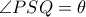 \angle PSQ=\theta