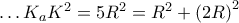 \ldots {{K}_{a}}{{K}^{2}}=5{{R}^{2}}={{R}^{2}}+{{\left( 2R \right)}^{2}}