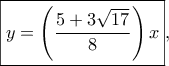 \boxed{y = \left( {\frac{{5 + 3\sqrt {17} }}{8}} \right)x},