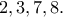 \displaystyle{2,3,7,8.} \displaystyle{2,3,7,8.}
